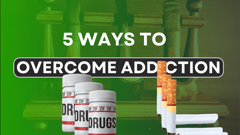 5 ways to overcome addiction