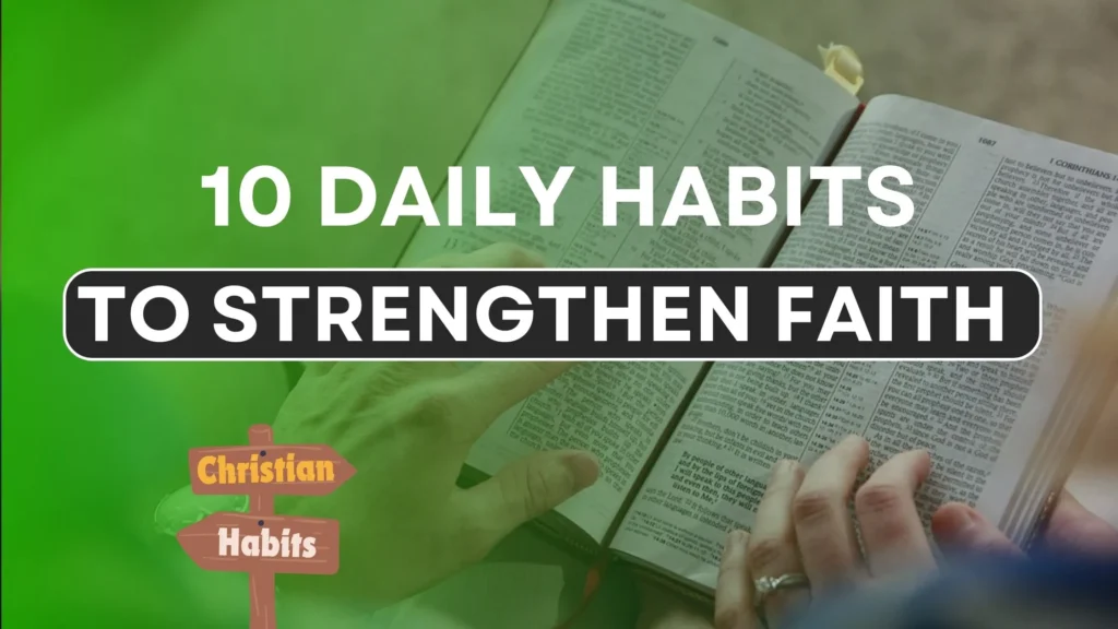 10 Daily Habits to Strengthen Your Christian Faith